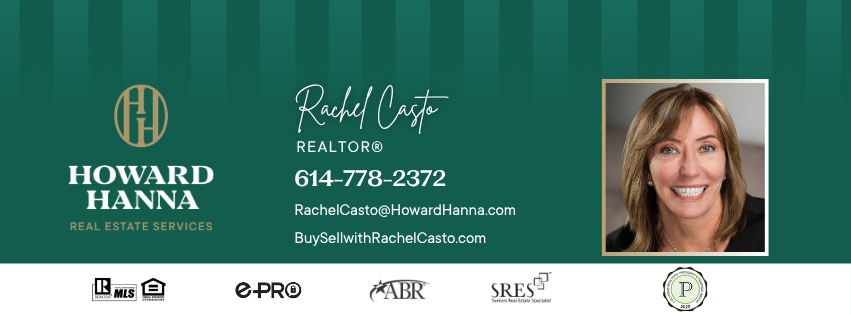 Rachel Casto, REALTOR with Howard Hanna Real Estate Services. Phone 614-778-2372. Email RachelCasto@HowardHanna.com. Website BuySellwithRachelCasto.com. Credentials: REALTOR MLS, Equal Housing Opportunity, e-PRO, ABR, SRES.